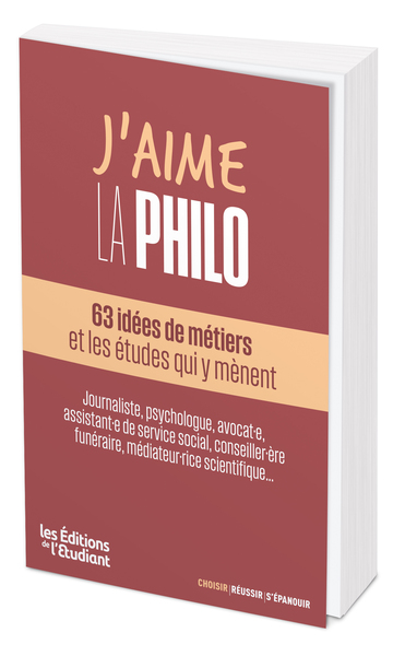 J'aime la philo : 63 idées de métiers et les études qui y mènent