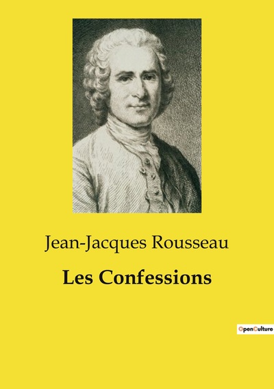 Les Confessions une oeuvre majeure de Jean-Jacques Rousseau