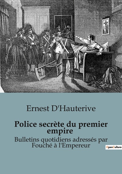 Police secrète du premier empire Bulletins quotidiens adressés par Fouché à l'Empereur