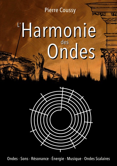 L'Harmonie des ondes : Ondes : Sons - Résonance - Energie - Musique - Ondes Scalaires