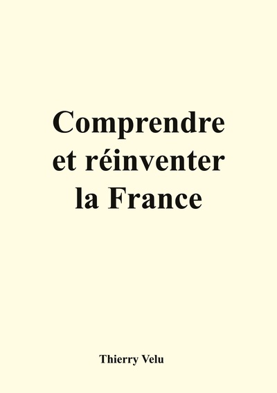 Comprendre et réinventer la France