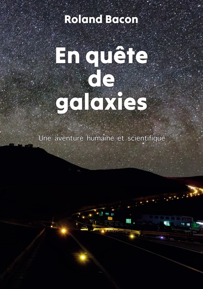 En quête de galaxies : Une aventure humaine et scientifique