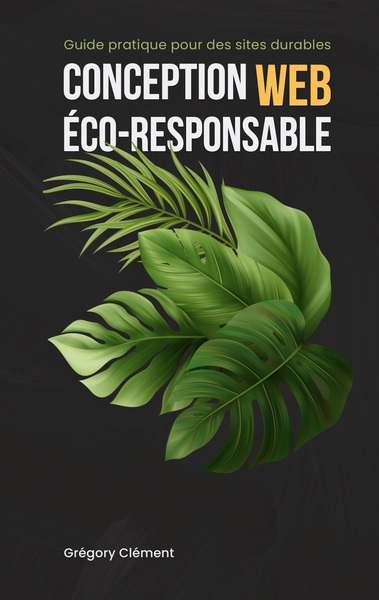 Conception web éco-responsable Guide pratique pour des sites durables
