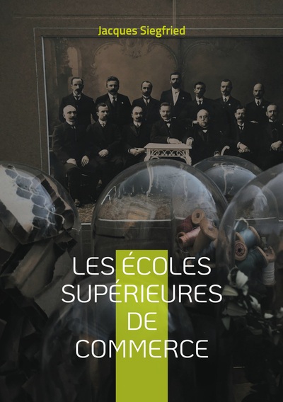 Les Ecoles supérieures de commerce : Une analyse historique et contemporaine des écoles de commerce et de leur impact sur l'économie