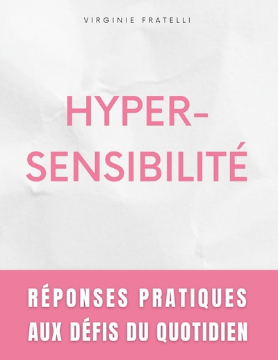 Hypersensibilité Réponses Pratiques aux Défis du Quotidien - Guide pour Hypersensibles en Quête d'Équilibre