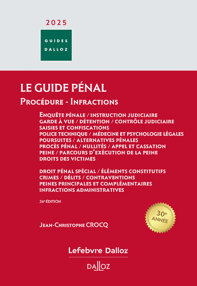 Le guide pénal : procédure pénale, instruction judiciaire, garde à vue, détention, contrôle judiciaire, saisies et confiscations, police technique, médecine et psychologie légales, poursuites, alternatives pénales, procès pénal, nullités, appel et ca