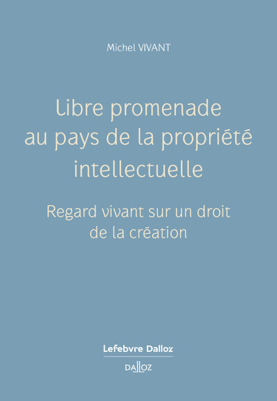 Libre promenade au pays de la propriété intellectuelle : regard vivant sur un droit de la création