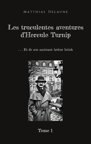 Les truculentes aventures d'Hercule Turnip : Et de son assistant Arthur Istink