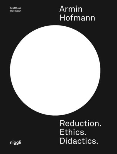 Armin Hofmann : reduction, ethics, didactics