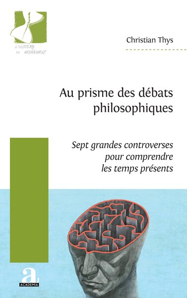 Au prisme des débats philosophiques Sept grandes controverses pour comprendre les temps présents