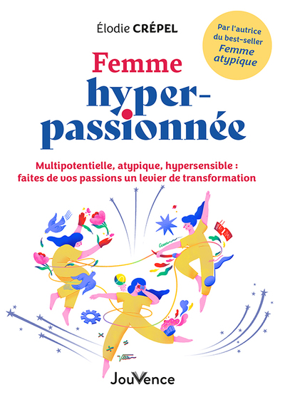 Femme hyper-passionnée : multipotentielle, atypique, hypersensible : faites de vos passions un levier de transformation