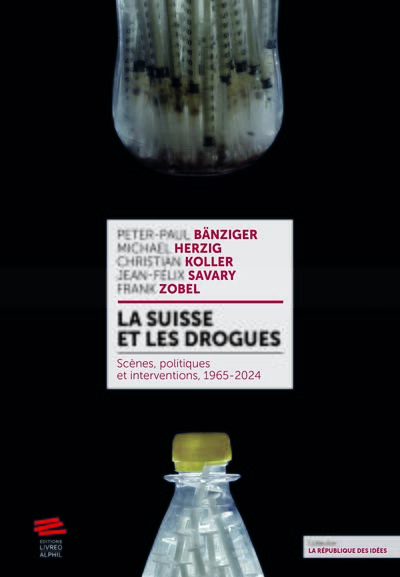 La Suisse et les drogues : scènes, politiques et interventions : 1965-2024