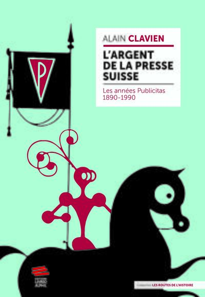 L'argent de la presse suisse : les années Publicitas, 1890-1990