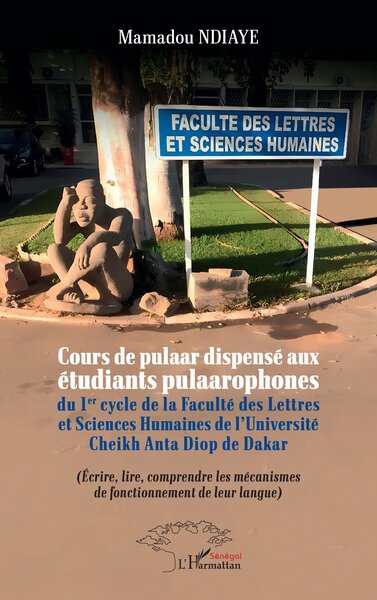 Cours de pulaar dispensé aux étudiants pulaarophones du 1er cycle de la Faculté des Lettres et Sciences Humaines de l’Université Cheikh Anta Diop de Dakar Écrire, lire, comprendre les mécanismes de fonctionnement de leur langue