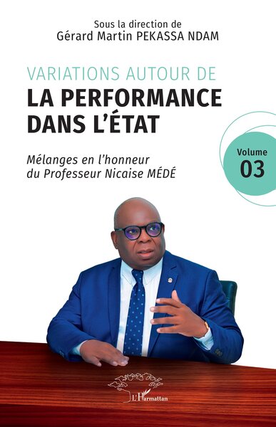 Variations autour de la performance dans l'Etat : mélanges en l'honneur du professeur Nicaise Médé. Vol. 3