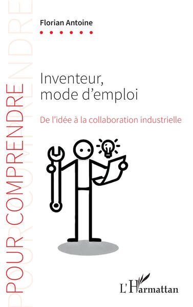 Inventeur, mode d'emploi : de l'idée à la collaboration industrielle