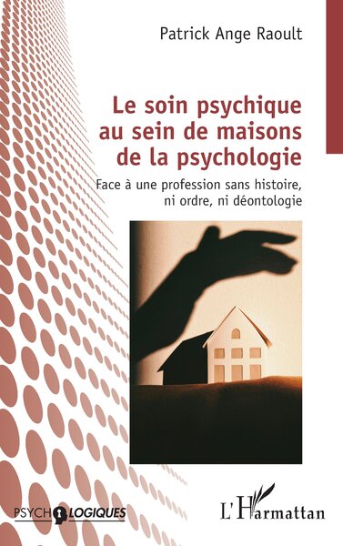 Le soin psychique au sein de maisons de la psychologie Face à une profession sans histoire, ni ordre, ni déontologie