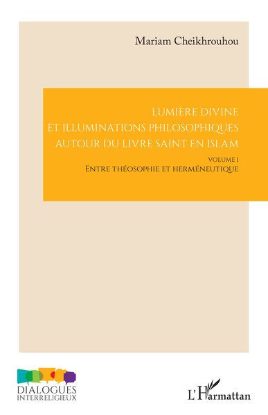 Lumière divine et illuminations philosophiques autour du livre saint en islam. Vol. 1. Entre théosophie et herméneutique