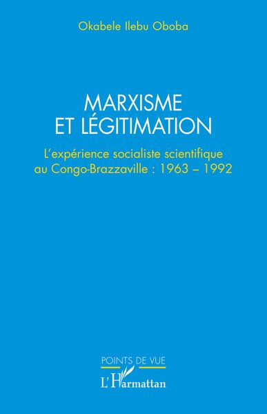 Marxisme et légitimation : l'expérience socialiste scientifique au Congo-Brazzaville : 1963-1992