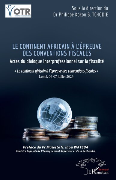 Le continent africain à l'épreuve des conventions fiscales : actes du dialogue interprofessionnel sur la fiscalité : le continent africain à l'épreuve des conventions fiscales, Lomé, 06-07 juillet 2023