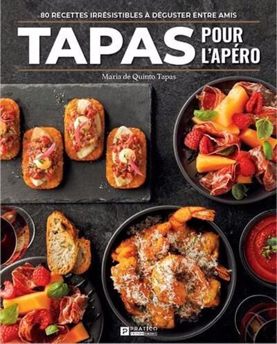 TAPAS POUR L'APERO. 80 RECETTES IRRESISTIBLES A DEGUSTER ENTRE