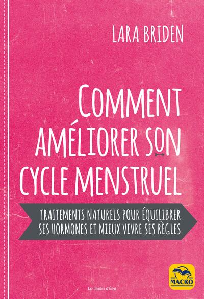 Comment améliorer son cycle menstruel : traitements naturels pour équilibrer ses hormones et mieux vivre ses règles