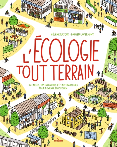L'écologie tout terrain : 15 cartes, 174 initiatives et 1001 parcours pour devenir écocitoyen