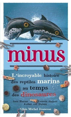 Minus : l'incroyable histoire des reptiles marins au temps des dinosaures