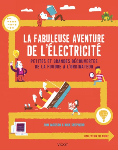 La  fabuleuse aventure de l'électricité : petites et grandes découvertes de la foudre à l'ordinateur