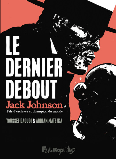 Le  dernier debout : Jack Johnson, fils d'esclaves et champion du monde