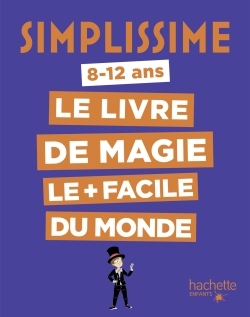 Le  livre de magie le plus facile du monde : 8 - 12 ans