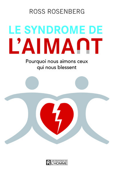 Le  syndrome de l'aimant : Pourquoi nous aimons ceux qui nous blessent