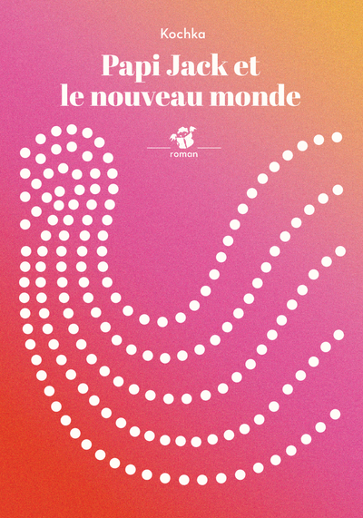 Papi Jack et le nouveau monde : roman