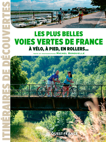 Les  plus belles voies vertes de France : A vélo, à pied, en rollers