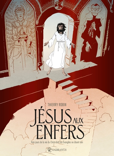 Jésus aux enfers : Trois jours de la vie du Christ dont les Evangiles ne disent rien