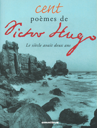 Cent poèmes de Victor Hugo : le siècle avait deux ans