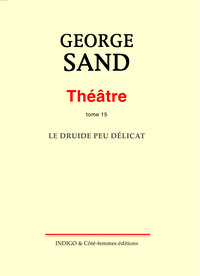 Le druide peu délicat : pantomime héroïque, représenté la première fois pour l'ouverture du théâtre de Nohant le 8 décembre 1846