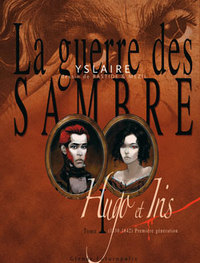 La Guerre des Sambre. 1 : Hugo & Iris (1830-1847) : le mariage d'Hugo