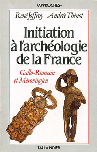 Initiation à l'archéologie de la France. 1 : Préhistoire et Protohistoire