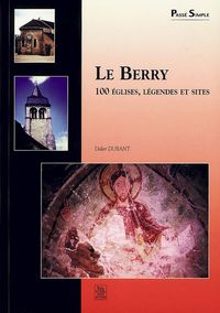Le Berry : 100 églises, légendes et sites