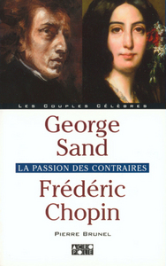 George Sand - Frédéric Chopin : la passion des contraires
