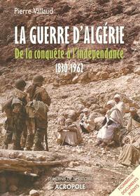 La guerre d'Algérie : de la conquête à l'indépendance : 1830-1962