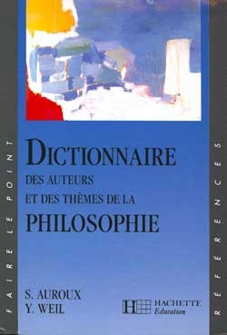 DICTIONNAIRE DES AUTEURS ET DES THEMES DE LA PHILOSOPHIE