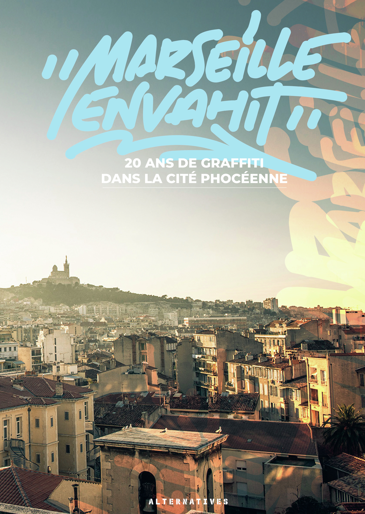 MARSEILLE ENVAHIT - 20 ANS DE GRAFFITI DANS LA CITE PHOCEENNE