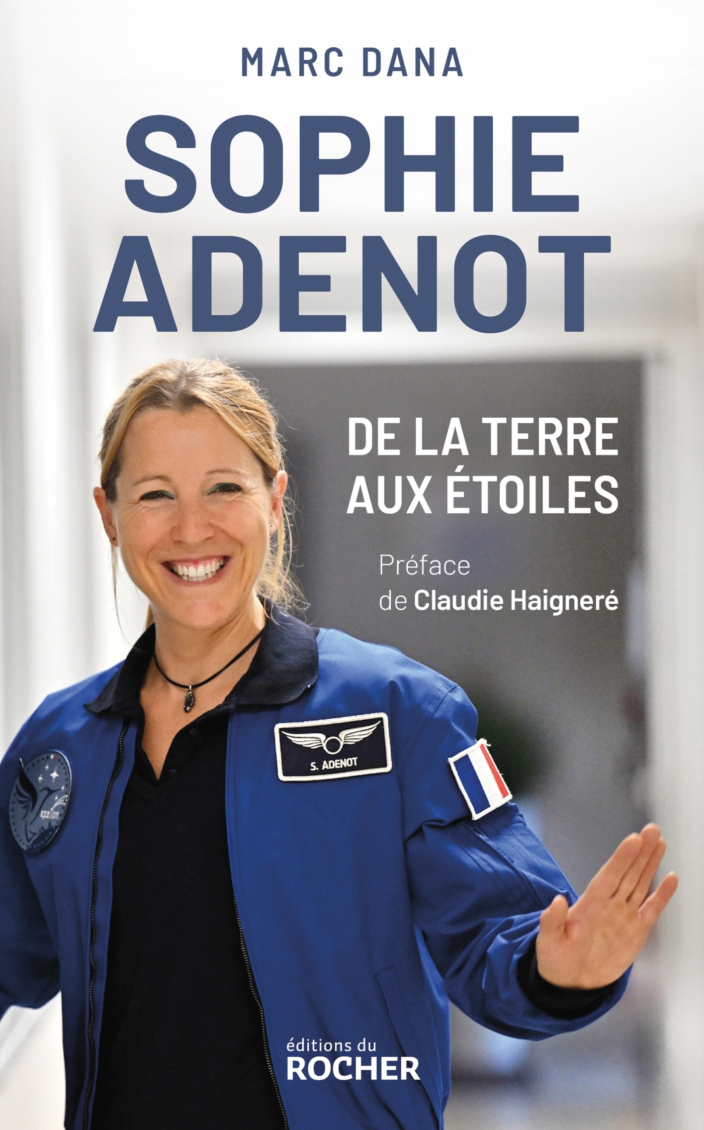 SOPHIE ADENOT, DE LA TERRE AUX ETOILES - LE DESTIN HORS NORME D´UNE ASTRONAUTE FRANCAISE