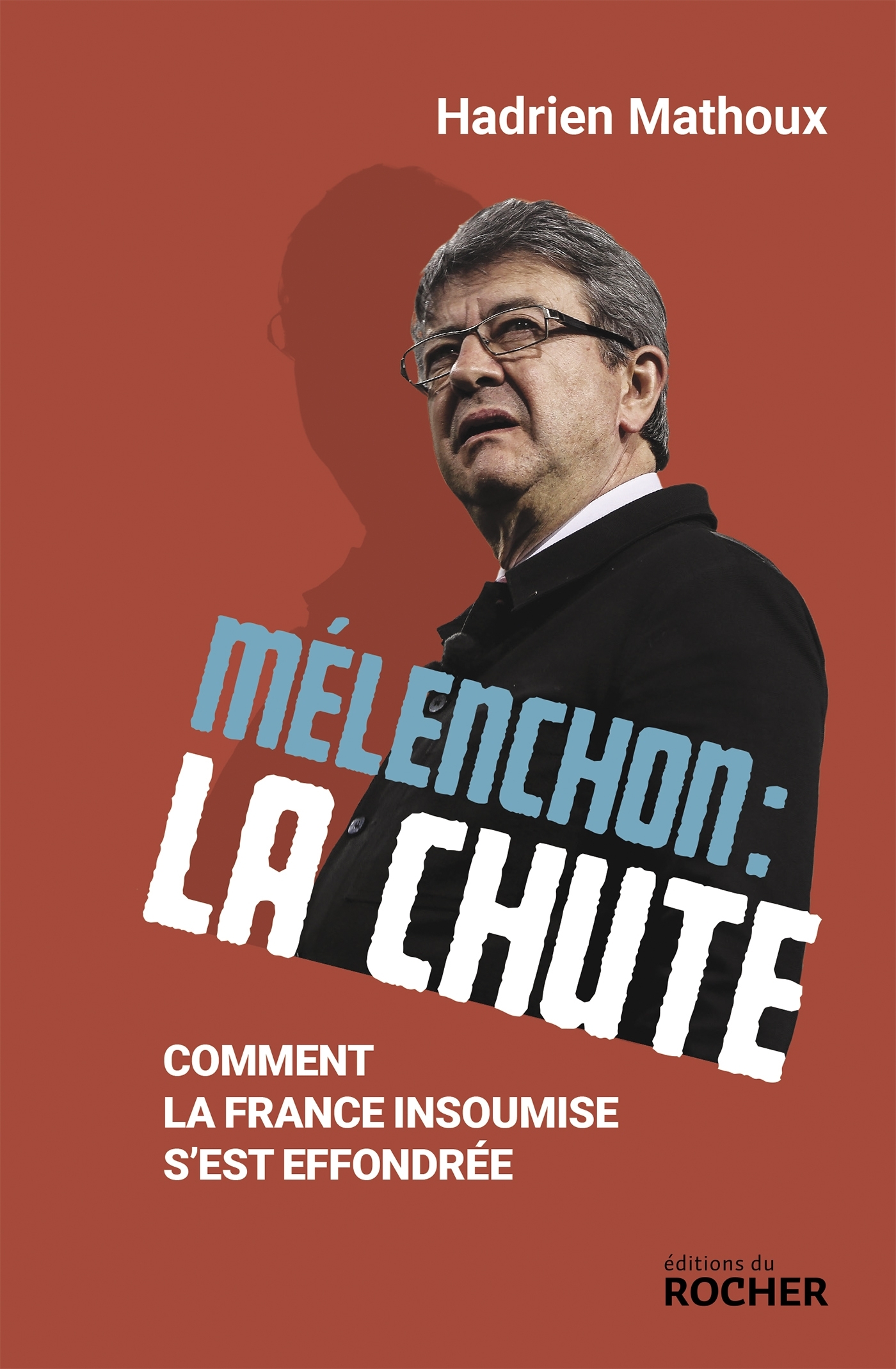 MELENCHON : LA CHUTE - COMMENT LA FRANCE INSOUMISE S´EST EFFONDREE