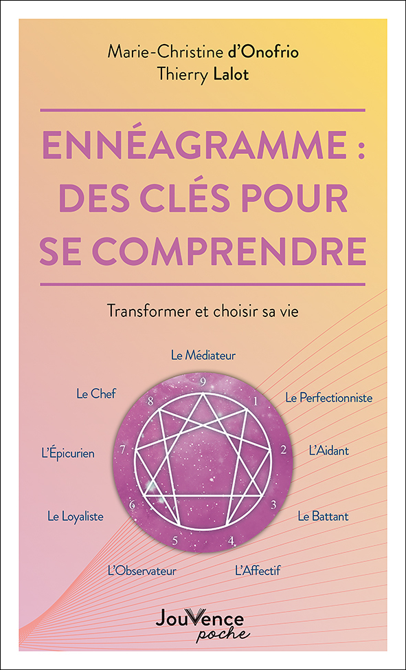 ENNEAGRAMME : DES CLES POUR SE COMPRENDRE - TRANSFORMER ET CHOISIR SA VIE