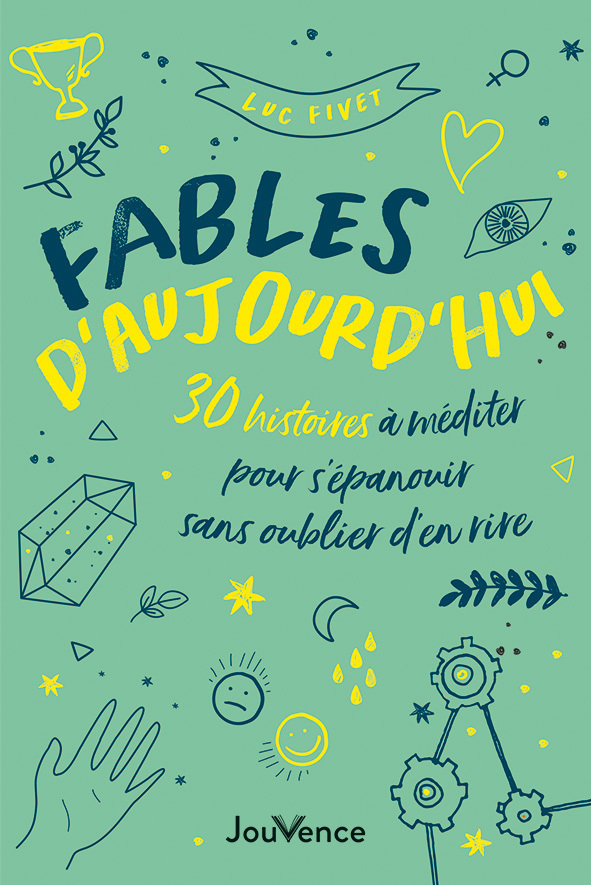 FABLES D´ AUJOURD´ HUI - 30 HISTOIRES A MEDITER POUR S´ EPANOUIR SANS OUBLIER D´ EN RIRE
