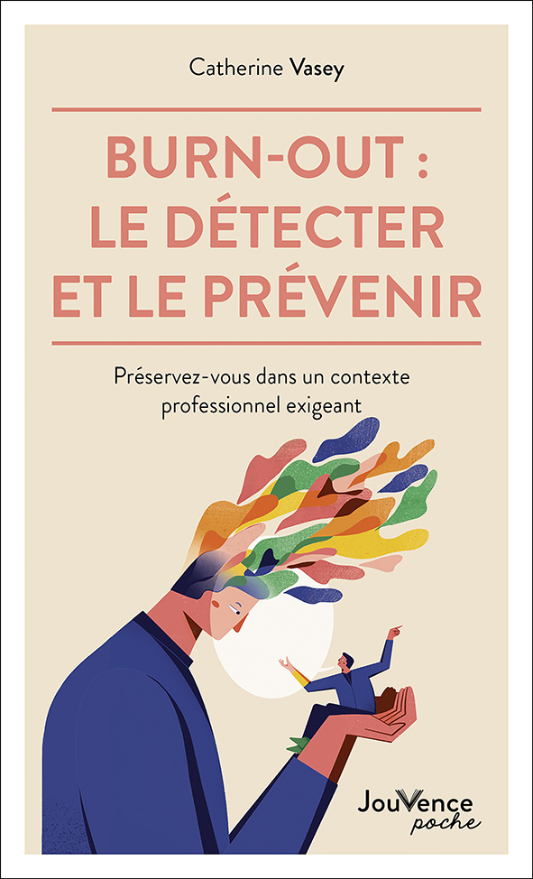 BURN - OUT : LE DETECTER ET LE PREVENIR - PRESERVEZ-VOUS DANS UN CONTEXTE PROFESSIONNEL EXIGEANT