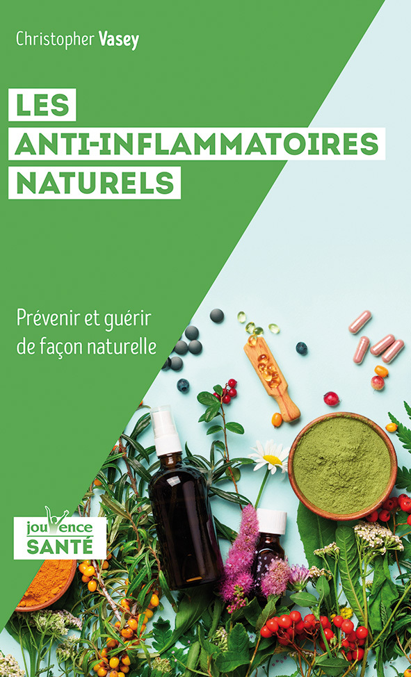 ANTI-INFLAMMATOIRES NATURELS - PREVENIR ET GUERIR DE FACON NATURELLE